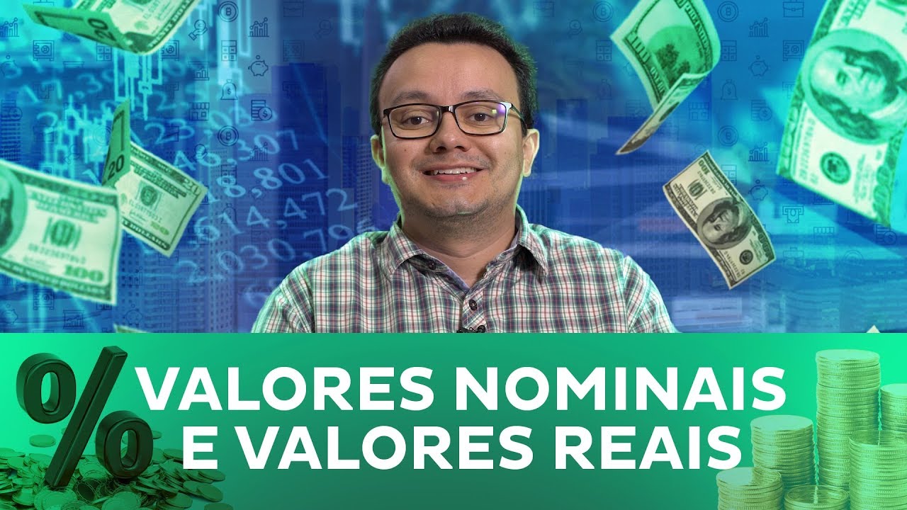 Valores Nominais e Reais: O que são e quais as diferenças?