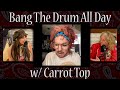 Bang The Drum All Day W Carrot Top Episode 44