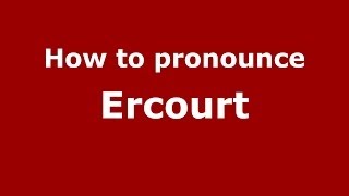 How to pronounce Ercourt