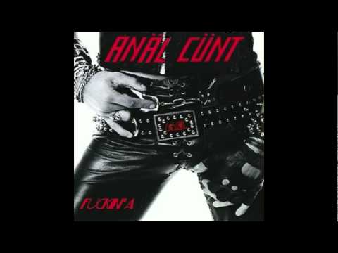 Anal Cunt - All I Give A Fuck About Is Sex