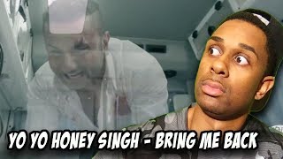Yo Yo Honey Singh - Bring Me Back | Full Official Music Video REACTION