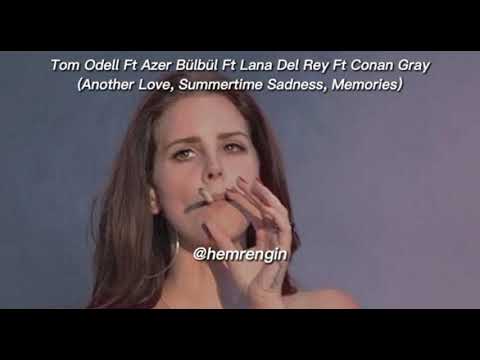 Tom Odell Azer Bülbül Lana Del Rey Conon Gray (Another Love Summertime Sadness Memories) Speed Up