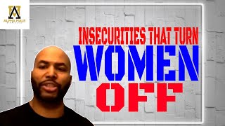 Insecurities That Turn Women Off In A Relationship And How To Fix It