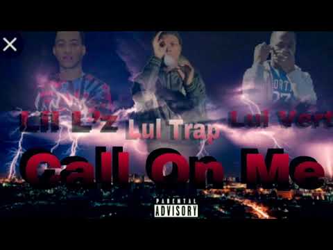 Lul Trap- Call On Me (Ft. Lil L’z & Lul Vert)