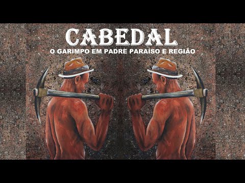 CABEDAL . Documentário sobre o  Garimpo em Padre Paraíso-MG e região.