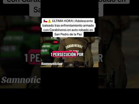 🇨🇱🚨 Menor Baleado Tras Robo de Vehículo y Persecución en San Pedro de la Paz