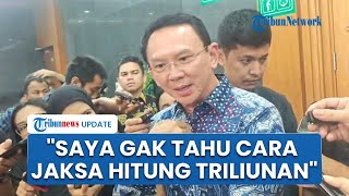 Respons Ahok soal Kerugian Rp 285 T di Kasus Korupsi Minyak Dipertanyakan: Saya Gak Tahu Ngitungnya
