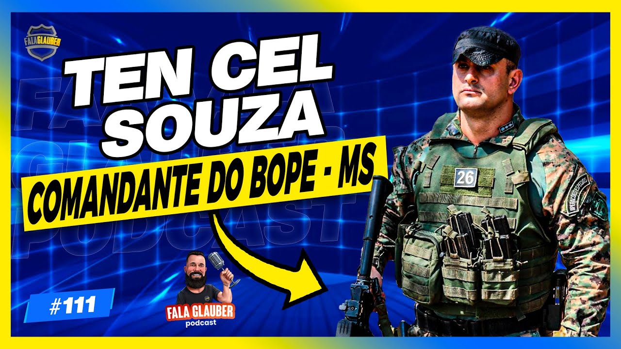 TEN CEL SOUZA ( CMDT BOPE MS) - Fala Glauber Podcast #111