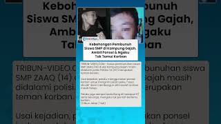 Kebohongan Pelaku Pembunuhan Siswa SMP di Kampung Gajah, Sempat Mengaku Tak Temui Korban