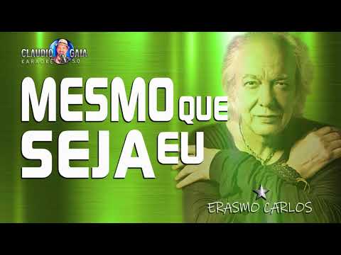 KARAOKÊ - MESMO QUE SEJA EU - ERASMO CARLOS