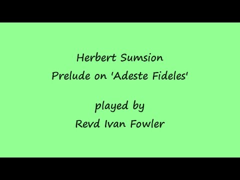 Herbert Sumsion - Prelude on 'Adeste Fideles'