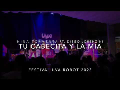 Niña Tormenta ft. Diego Lorenzini - Tu Cabecita y La Mia - Festival Uva Robot - Enero 2023