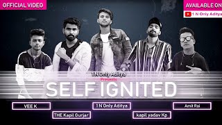 Self Ignited (Official Video) - 1 N Only Aditya !| Kapil yadav kp| VEE K| Amit Rai| The Kapil Gurjar