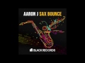 Aaron J Sax Bounce Original Mix Black Records