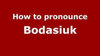 How to pronounce Bodasiuk