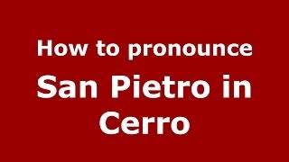 How to pronounce San Pietro In Cerro