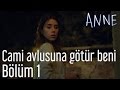 Anne 1. Bölüm - Cami Avlusuna Götür Beni