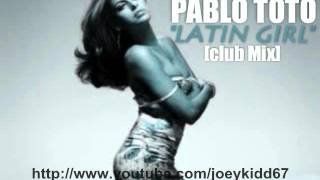 PABLO TOTO- "LATIN GIRL"-[CLUB MIX]-LATIN FREESTYLE