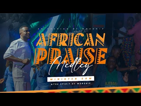 AFRICAN PRAISE MEDLEY, MINISTER SAM AND THE SPIRIT OF WORSHIP #AEOW2024