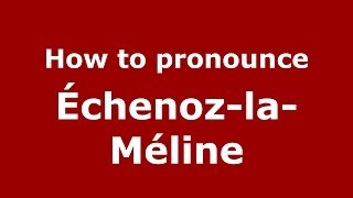 How to pronounce &eacute;chenoz-La-M&eacute;line