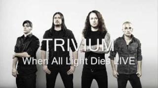 Trivium - When All Light Dies LIVE (BEST QUALITY)