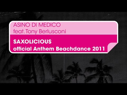 Asino di Medico feat. Tony Berlusconi - Saxolicious (Dub Mix) [Official Anthem Beachdance 2011]