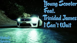 Young Scooter - I Can't Wait (ft. Trinidad James) (Official GTA V Video)