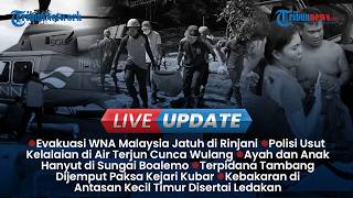 LIVE UPDATE: Evakuasi WNA Malaysia di Rinjani, Polisi Usut Tewasnya 2 Wisatawan di Labuan Bajo