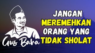 Download lagu Gus Baha - JANGAN MEREMEHKAN ORANG YANG TIDAK SHOLAT mp3