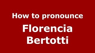 How to pronounce Florencia Bertotti