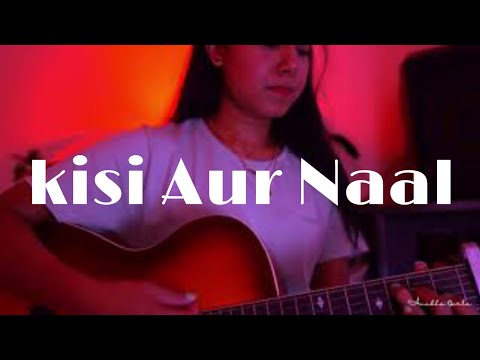 Kisi Aur Naal - Asees Kaur | Anubha Garla | Acoustic cover