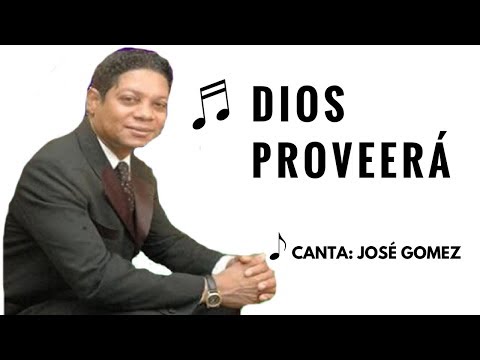 JOSÉ GOMEZ-Dios Proveerá