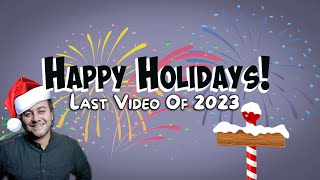 Last Video Of 2023 | Holidays and A New Year!