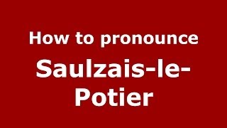 How to pronounce Saulzais-Le-Potier