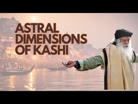 Unraveling the Secrets of Varanasi with Sadhguru | Mysteries of Kashi - The Eternal City - Sadhguru