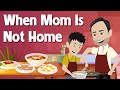 When Mom Is Not Home Practice Speak Like A Native English Speaker English Conversation