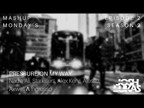 Nadia Ali, Starkillers, Alex Kenji, Alesso, AxwellΛIngrosso - Pressure/On My Way (Josh Lukas Mashup)