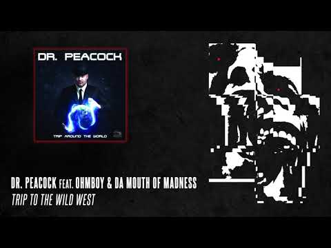 Dr. Peacock feat. Ohmboy & Da Mouth Of Madness - Trip To The Wild West