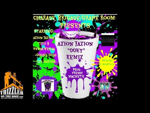 Axion Jaxion ft. Tito B, Beeda Weeda, Goldie Gold, Lee Majors - Ooey Remix (Prod Freddy Machete) [Th