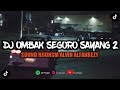 DJ OMBAK SEGORO SAYANG 2 SOUND RIIONSM ALVIN ALFAHREZY MENGKANE SOUND VIRAL TIKTOK TERBARU