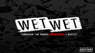 Chrishan - Wet Wet (feat. J Watts) _NEW 2012_