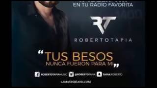 Roberto Tapia - Tus Besos Nunca Fueron Para Mi 2017