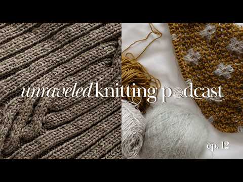 all the cable knits 🥨 jacket no 2, twist loop sweater, dagmar junior | unraveled knitting podcast 12