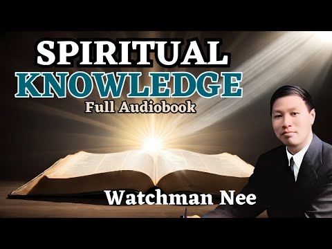 The Spiritual Knowledge Full Audiobook ~ Watchman Nee