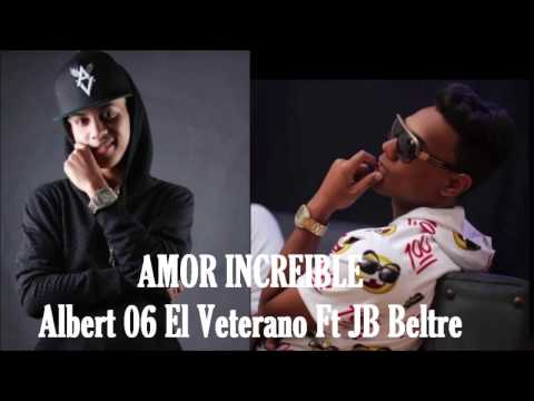 Amor Increible - Albert 06 El Veterano Ft JB Beltre (Letra)