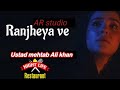 Dam Naal Dham Bharangi Ranjha Ve Raanjhanaa Raanjhanaa Mere Raanjhanaa
