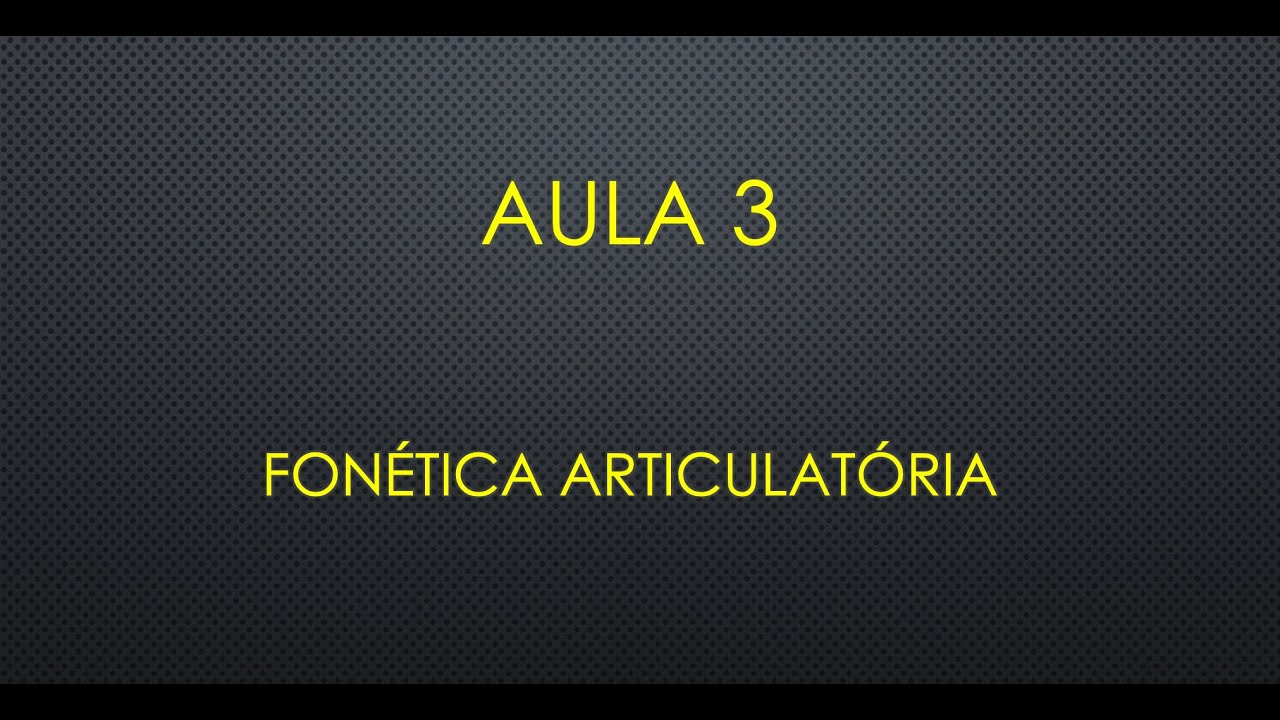 Aula 3 - Fonética Articulatória