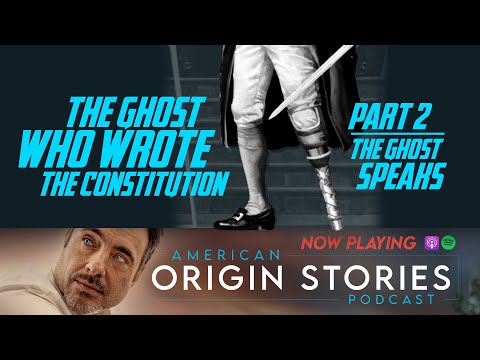 The Ghost Who Wrote the Constitution Part 2 - Episode 9 - American Origin Stories The Podcast