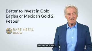 Better to Invest in Gold Eagles or Mexican Gold 2 Pesos?