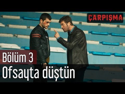 Çarpışma 3. Bölüm - Ofsayta Düştün